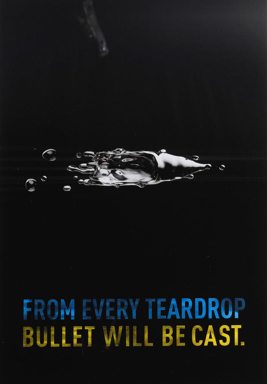 From Every Teardrop a Bullet Will Be Cast