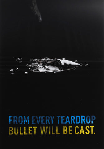 From Every Teardrop a Bullet Will Be Cast